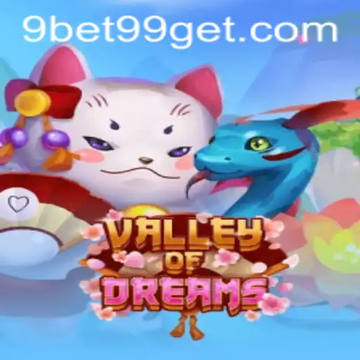 Exploring the Mystical World of ValleyofDreams and Its Connection to 9bet99